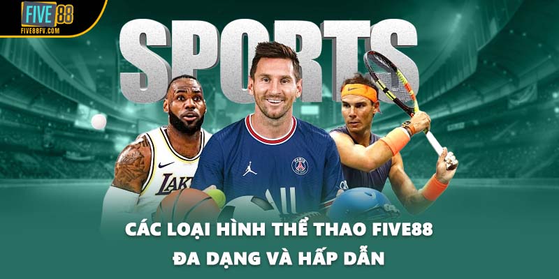 Các loại hình thể thao Five88 đa dạng và hấp dẫn